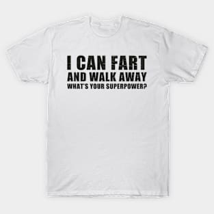 I Can Fart and Walk Away ~ humor funny T-Shirt